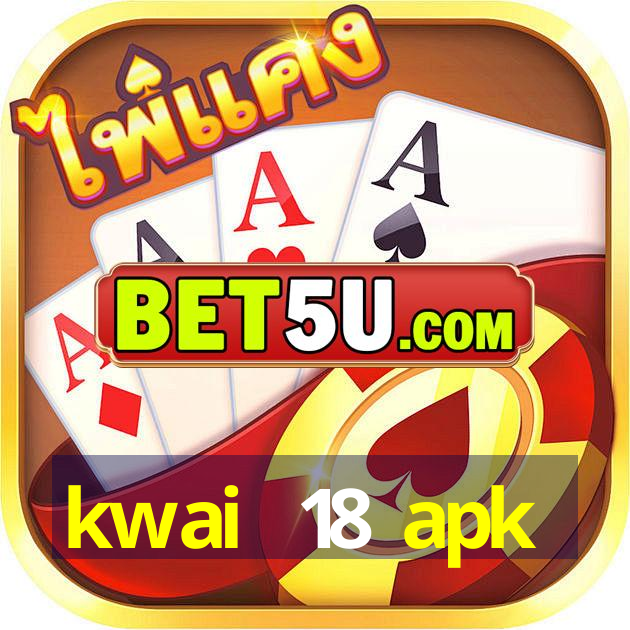 kwai +18 apk